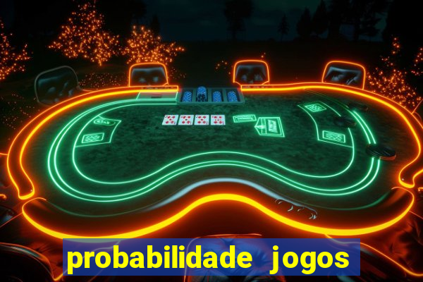 probabilidade jogos de hoje