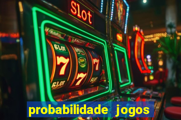 probabilidade jogos de hoje