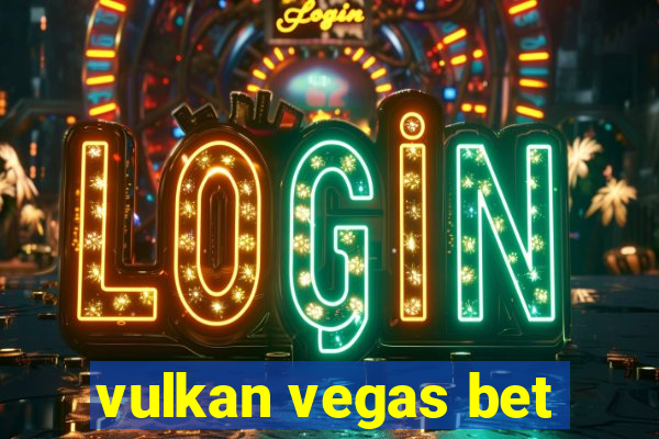 vulkan vegas bet