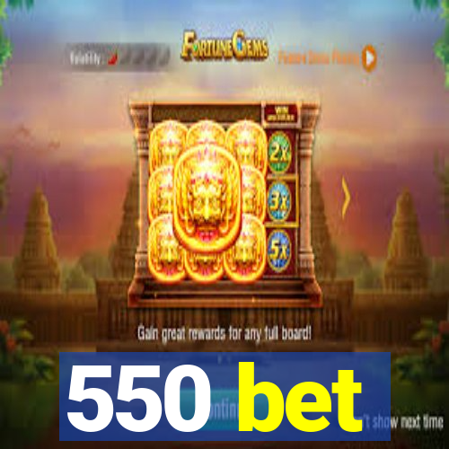 550 bet