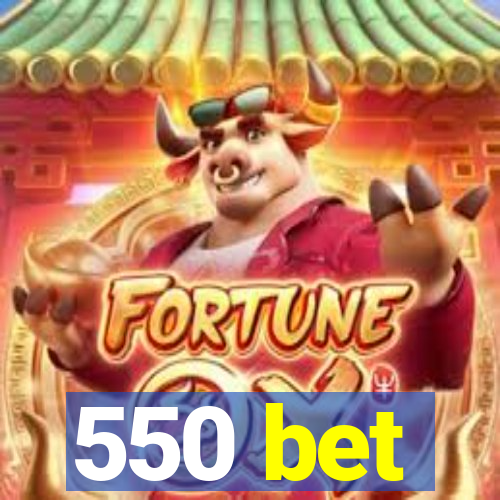 550 bet