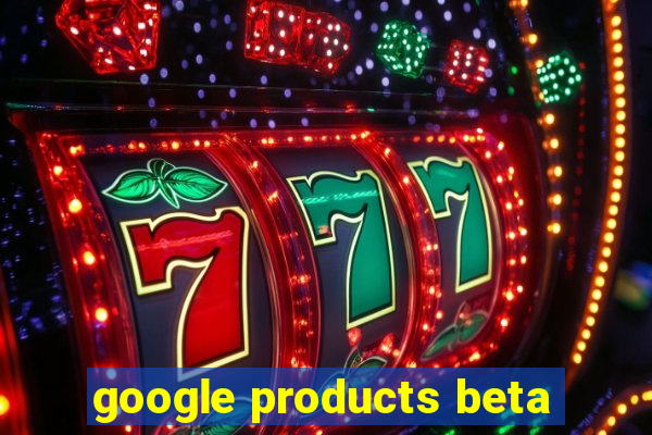 google products beta