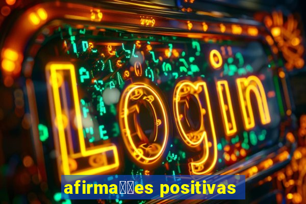 afirma莽玫es positivas