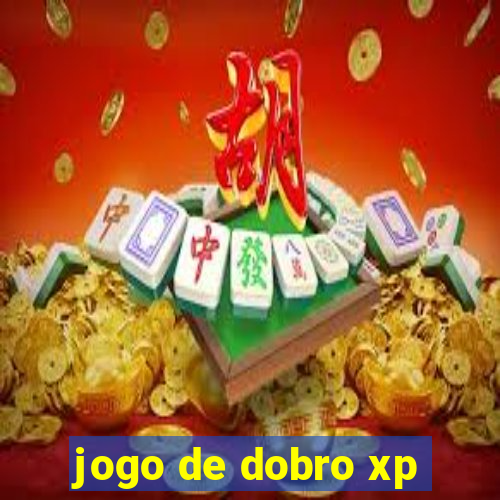 jogo de dobro xp