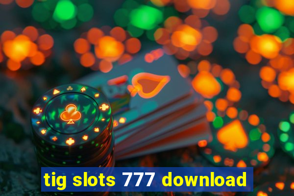 tig slots 777 download