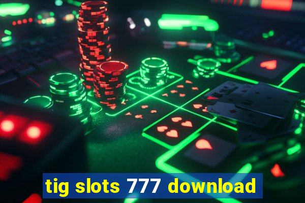 tig slots 777 download