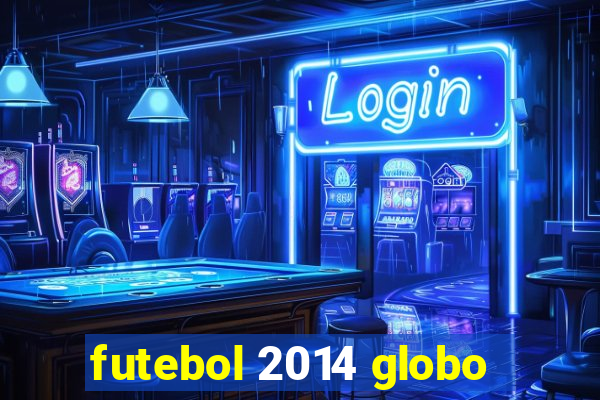 futebol 2014 globo