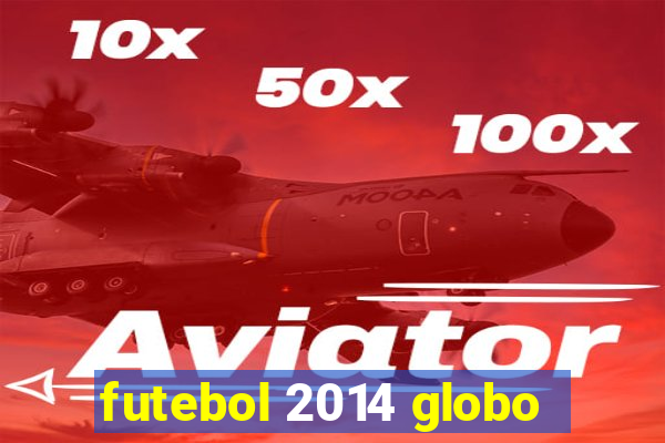 futebol 2014 globo