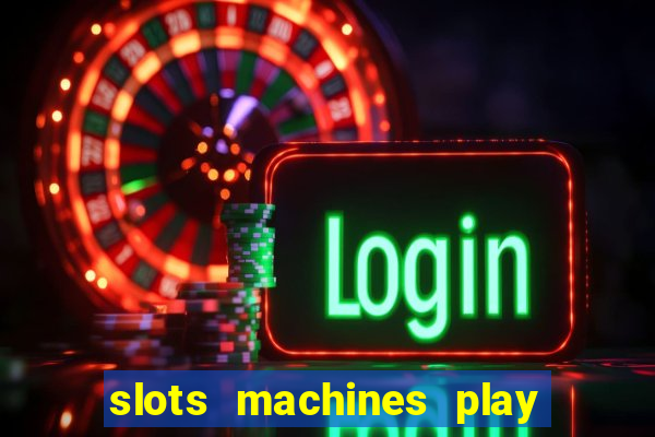 slots machines play for free