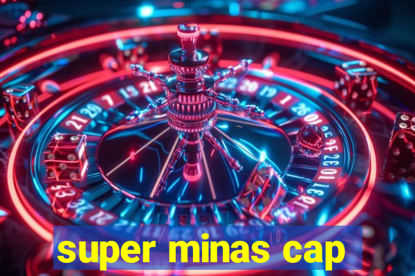 super minas cap