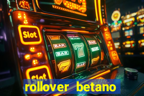 rollover betano como funciona