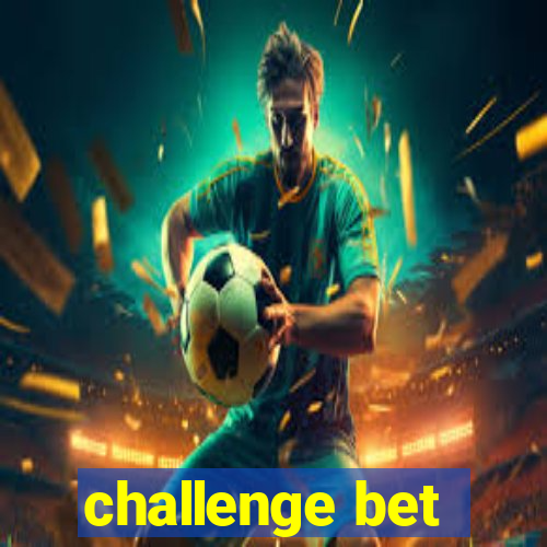 challenge bet