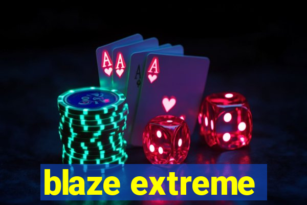 blaze extreme