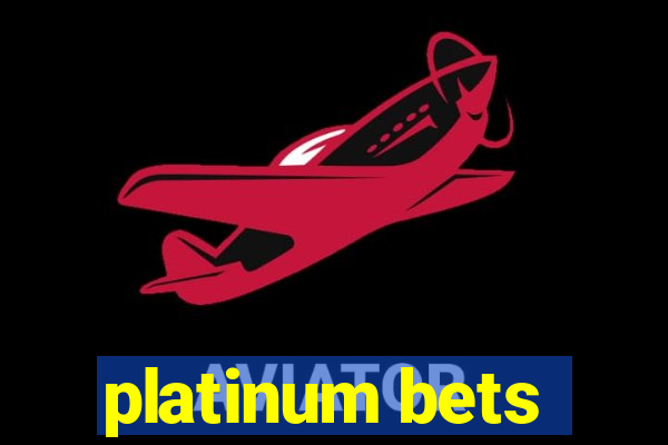 platinum bets