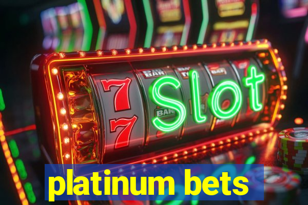 platinum bets