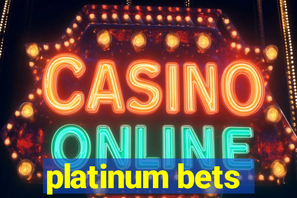 platinum bets