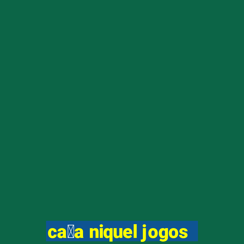 ca莽a niquel jogos