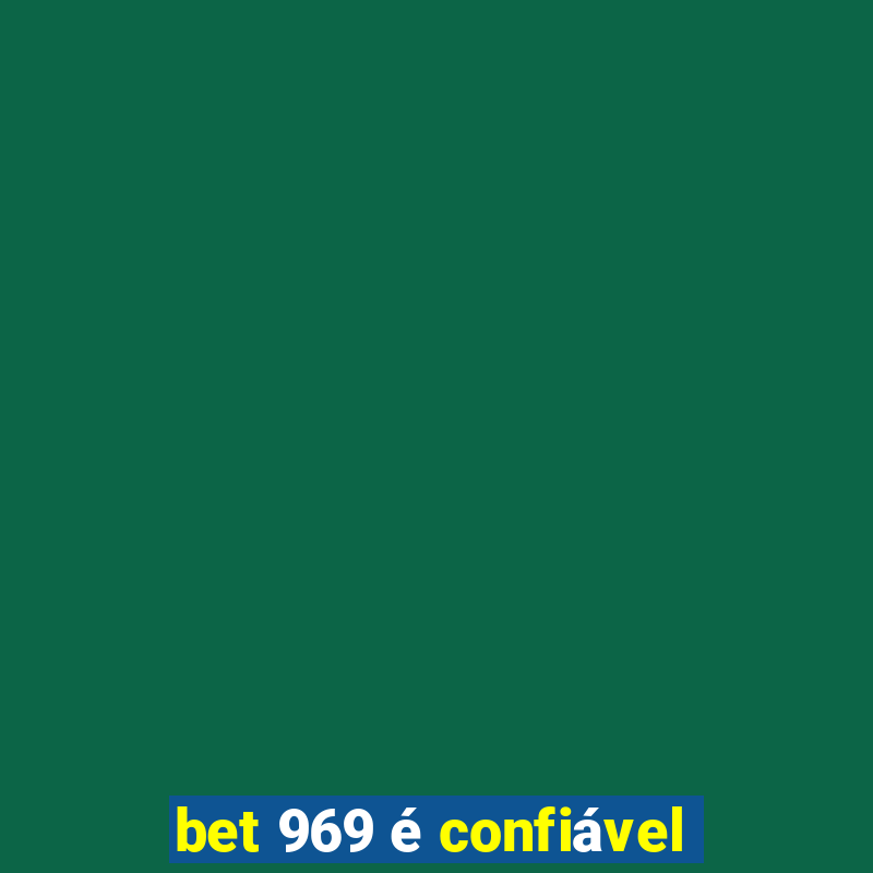 bet 969 é confiável