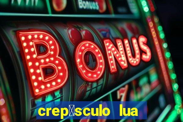 crep煤sculo lua nova pdf