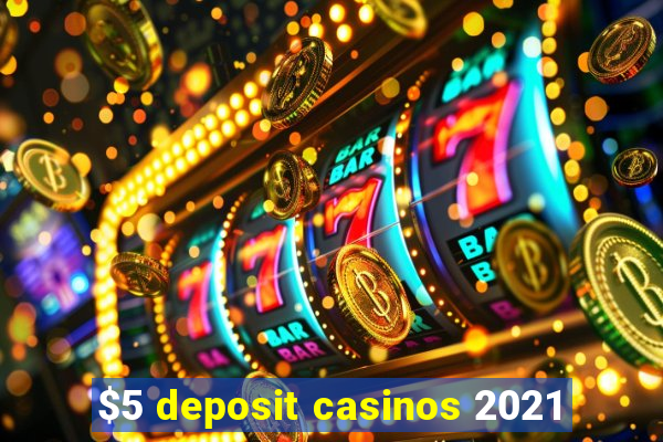 $5 deposit casinos 2021