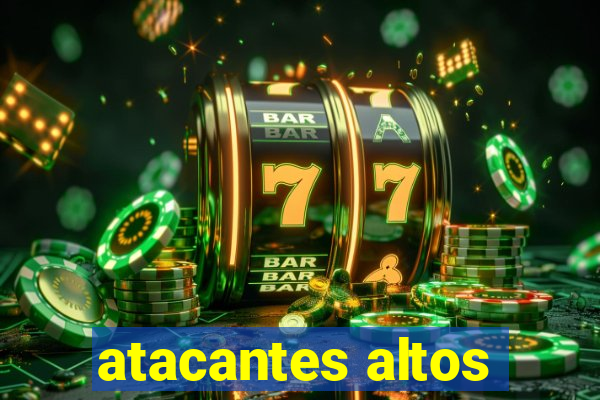 atacantes altos