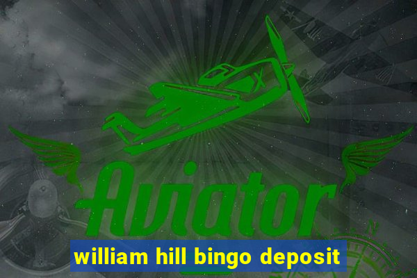 william hill bingo deposit