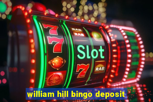 william hill bingo deposit