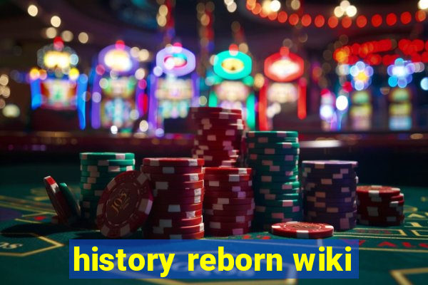 history reborn wiki