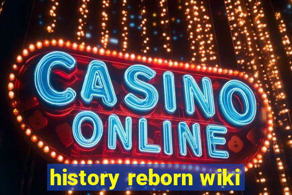 history reborn wiki