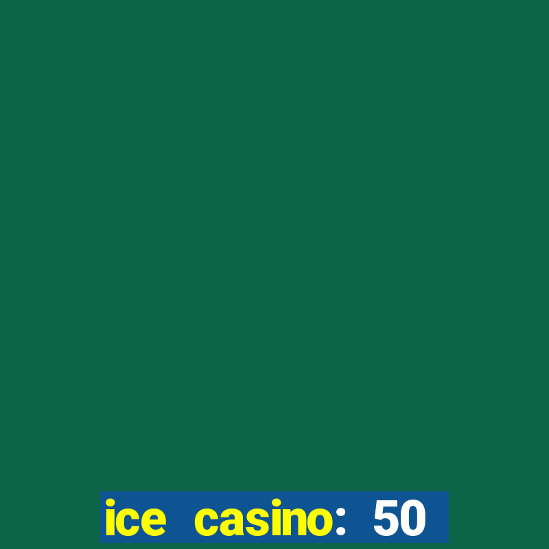 ice casino: 50 free spins