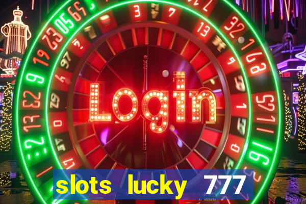 slots lucky 777 money games