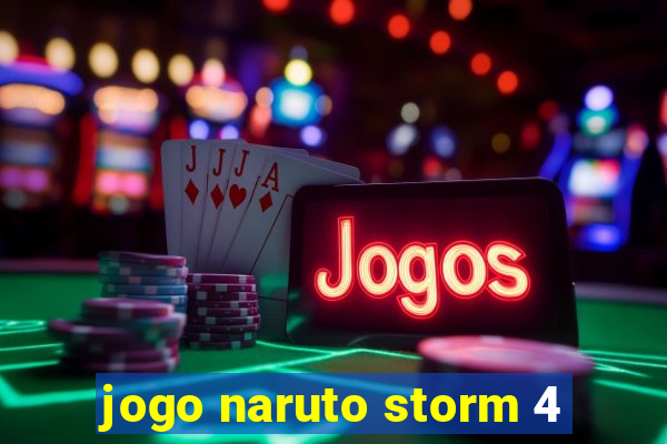 jogo naruto storm 4