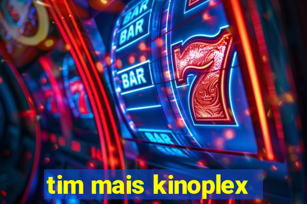 tim mais kinoplex