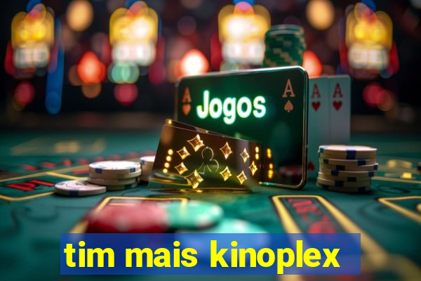 tim mais kinoplex