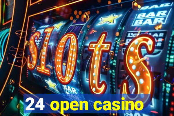 24 open casino