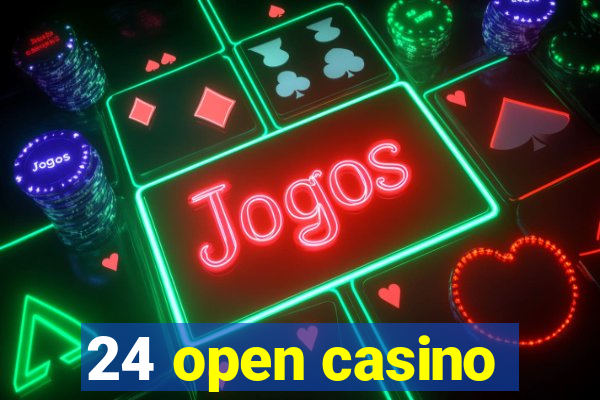 24 open casino