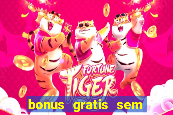 bonus gratis sem deposito cassino