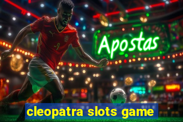 cleopatra slots game