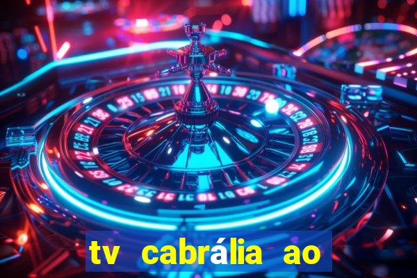 tv cabrália ao vivo hoje