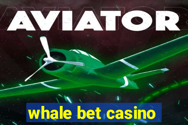 whale bet casino