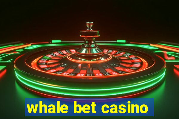 whale bet casino