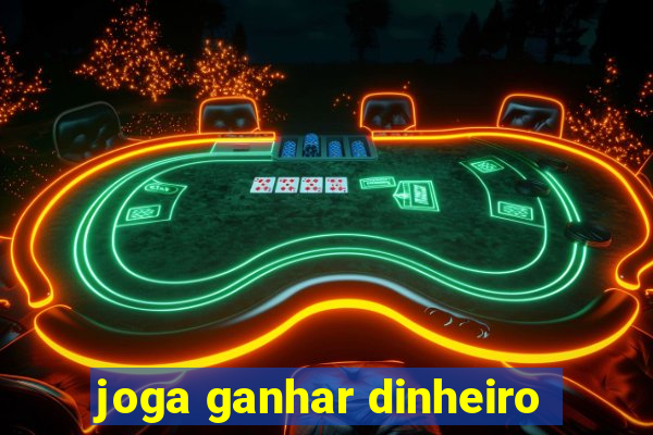 joga ganhar dinheiro