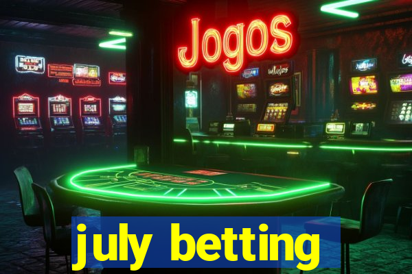 july betting