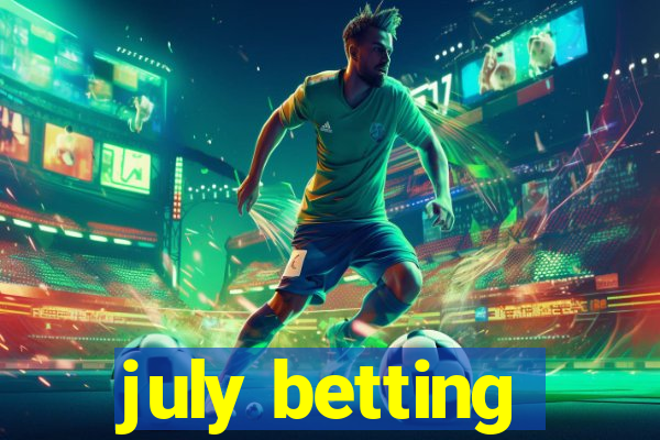 july betting