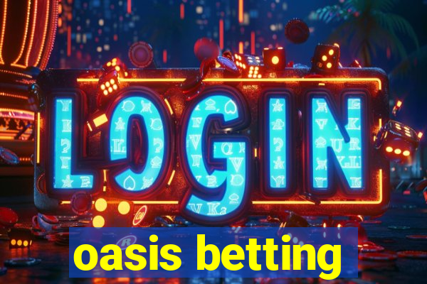 oasis betting