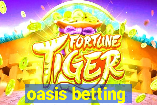 oasis betting