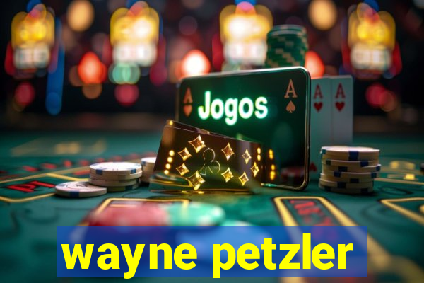 wayne petzler