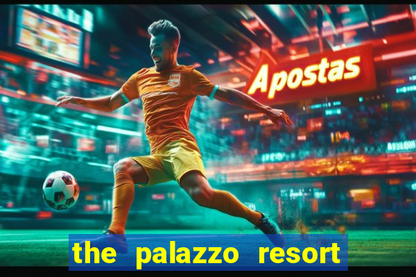 the palazzo resort hotel and casino