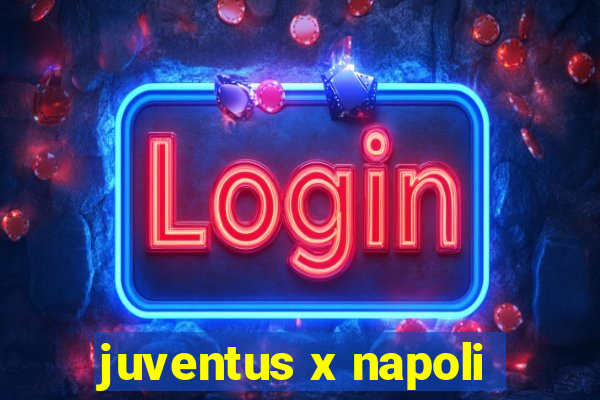 juventus x napoli