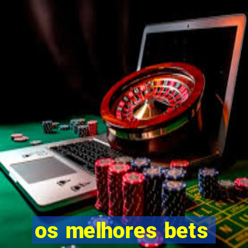 os melhores bets